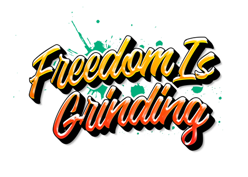 FREEDOM IS GRINDING 