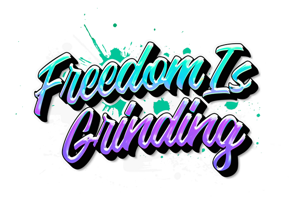 FREEDOM IS GRINDING 
